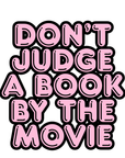 Don’t Judge a Book by the Movie Sticker Funny Reading Vinyl Waterproof Decal for Laptops, Water Bottles, Journals & more